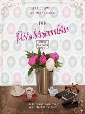 cover image of Die Parkscheinsammlerin--Eine turbulente Liebe fernab von Alltag und Vernunft